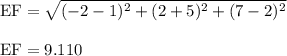 \rm EF= \sqrt{(-2-1 )^{2} + (2+5 )^{2} +(7-2)^{2} } \\\\\rm EF= 9.110