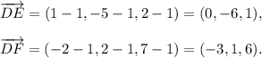 \overrightarrow{DE}=(1-1,-5-1,2-1)=(0,-6,1),\\ \\\overrightarrow{DF}=(-2-1,2-1,7-1)=(-3,1,6).