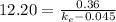 12.20 = \frac{0.36}{k_{e} - 0.045 }