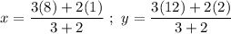 x=\dfrac{3(8)+2(1)}{3+2}\ ;\ y=\dfrac{3(12)+2(2)}{3+2}