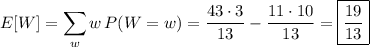 E[W]=\displaystyle\sum_ww\,P(W=w)=\frac{43\cdot3}{13}-\frac{11\cdot10}{13}=\boxed{\frac{19}{13}}