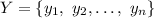 Y = \{ y_1,\ y_2,\ldots,\ y_n\}