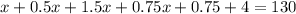 x + 0.5x+ 1.5x + 0.75x + 0.75 + 4 = 130