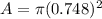 A = \pi (0.748)^2