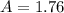 A = 1.76