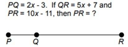 Pq=2x-3. if qr=5x+7 and pr=10x-11, then pr=?