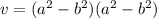 v = ( {a}^{2}  -  {b}^{2} )( {a}^{2}  -  {b}^{2} )