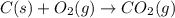 C(s)+O_{2}(g)\rightarrow CO_{2}(g)