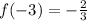 f(-3) = -\frac{2}{3}