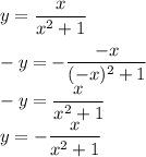 y=\dfrac{x}{x^2+1}\\\\ -y=-\dfrac{-x}{(-x)^2+1}\\ -y=\dfrac{x}{x^2+1}\\ y=-\dfrac{x}{x^2+1}