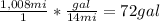 \frac{1,008mi}{1}* \frac{gal}{14mi}=72gal