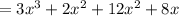 = 3x^3 +2x^2 + 12x^2 +8x