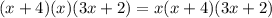 (x+4)(x)(3x+2) = x(x+4)(3x+2)