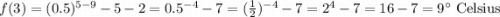 f(3) = (0.5)^{5-9}-5-2 =0.5^{-4}-7=(\frac{1}{2})^{-4}-7=2^4-7=16-7=9^{\circ}\text{ Celsius}