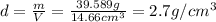d=\frac{m}{V}=\frac{39.589 g}{14.66cm^3}=2.7 g/cm^3