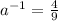 a^{-1}=\frac{4}{9}