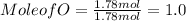 Mole of O = \frac{1.78mol}{1.78mol} = 1.0