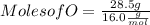 Moles of O = \frac{28.5g}{16.0\frac{g}{mol}}