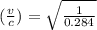 (\frac{v}{c}) =\sqrt{\frac{1}{0.284}}