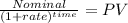 \frac{Nominal}{(1+rate)^{time}} = PV