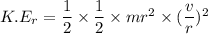 K.E_{r}=\dfrac{1}{2}\times\dfrac{1}{2}\times mr^2\times(\dfrac{v}{r})^2