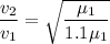 \dfrac{v_{2}}{v_{1}}=\sqrt{\dfrac{\mu_{1}}{1.1\mu_{1}}}