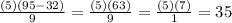 \frac{(5)(95-32)}{9} = \frac{(5)(63)}{9} = \frac{(5)(7)}{1} = 35