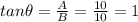 tan \theta =\frac{A}{B}=\frac{10}{10}=1