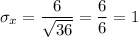 \sigma_x=\dfrac{6}{\sqrt{36}}=\dfrac{6}{6}=1