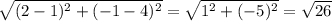 \sqrt{(2-1)^2+(-1-4)^2} =\sqrt{1^2+(-5)^2} =\sqrt{26}