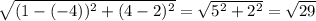 \sqrt{(1-(-4))^2+(4-2)^2} =\sqrt{5^2+2^2} =\sqrt{29}