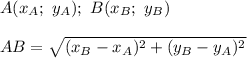 A(x_A;\ y_A);\ B(x_B;\ y_B)\\\\AB=\sqrt{(x_B-x_A)^2+(y_B-y_A)^2}