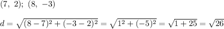 (7,\ 2);\ (8,\ -3)\\\\d=\sqrt{(8-7)^2+(-3-2)^2}=\sqrt{1^2+(-5)^2}=\sqrt{1+25}=\sqrt{26}