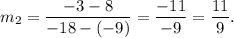 m_2=\dfrac{-3-8}{-18-(-9)}=\dfrac{-11}{-9}=\dfrac{11}{9}.