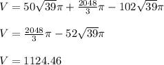 V = 50\sqrt{39} \pi + \frac{2048}{3} \pi - 102\sqrt{39} \pi \\  \\ V = \frac{2048}{3} \pi - 52\sqrt{39} \pi  \\  \\ V = 1124.46