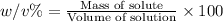 w/v\%=\frac{\text{Mass of solute}}{\text{Volume of solution}}\times 100