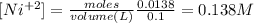 [Ni^{+2}]=\frac{moles}{volume(L)}\frac{0.0138}{0.1}=0.138M