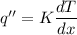 q''=K\dfrac{dT}{dx}