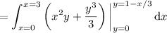 =\displaystyle\int_{x=0}^{x=3}\left(x^2y+\frac{y^3}3\right)\bigg|_{y=0}^{y=1-x/3}\,\mathrm dx
