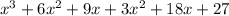 {x}^{3}  + 6 {x}^{2}  + 9x + 3 {x}^{2}  + 18x + 27