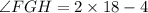 \angle FGH = 2 \times 18 - 4