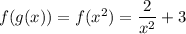 f(g(x))=f(x^2)=\dfrac{2}{x^2}+3