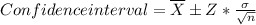 Confidence interval = \overline{X}\pm Z*\frac{\sigma}{\sqrt{n}}