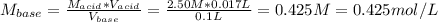 M_{base}=\frac{M_{acid}*V_{acid}}{V_{base}}=\frac{2.50M*0.017L}{0.1L} =0.425M=0.425mol/L