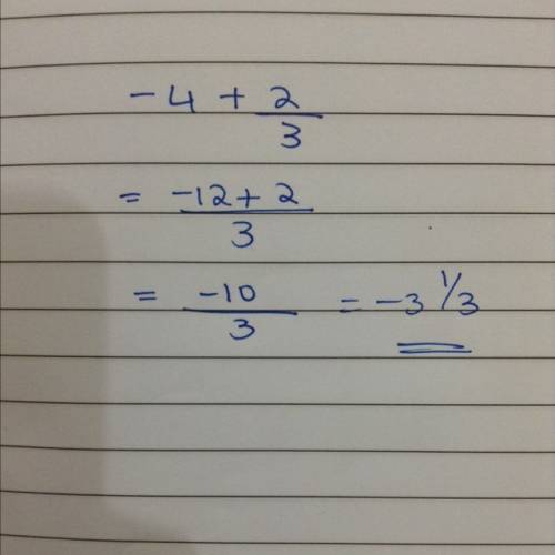 Add -4 + 2/ 3 . a) -5 2 3 b) -4 2 3 c) -3 2 3 d) -3 1 3