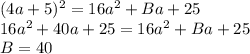 (4a+5)^2 = 16a^2 + Ba + 25 \\ 16a^2+40a+25= 16a^2 + Ba + 25 \\ B=40