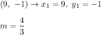 (9,\ -1)\to x_1=9,\ y_1=-1\\\\m=\dfrac{4}{3}