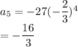 a_5=-27(-\dfrac{2}{3})^4\\ =-\dfrac{16}{3}