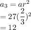 a_3=ar^2\\ =27(\dfrac{2}{3})^2\\ =12