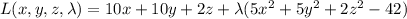 L(x,y,z,\lambda)=10x+10y+2z+\lambda(5x^2+5y^2+2z^2-42)
